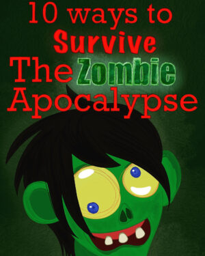 10 Ways to Survive the Zombie Apocalypse